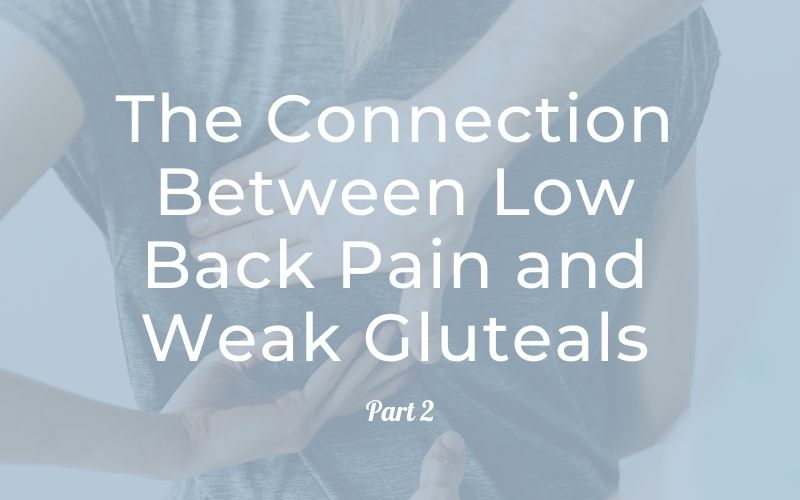The Connection Between Low Back Pain and Weak Gluteals: Part 2