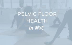 Pelvic Floor Health In NYC
