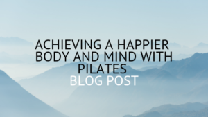 Achieving a happier body and mind with Pilates